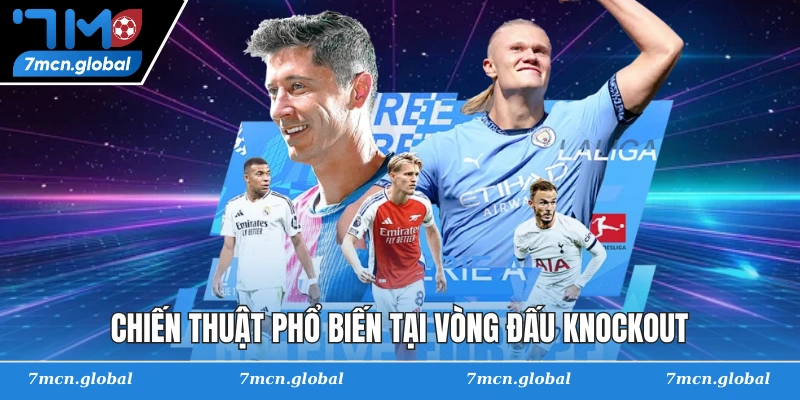Chiến thuật phổ biến tại vòng đấu knockout