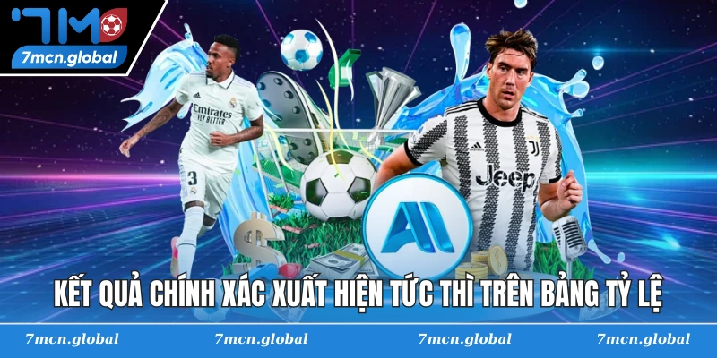 Kết quả chính xác xuất hiện tức thì trên bảng tỷ lệ