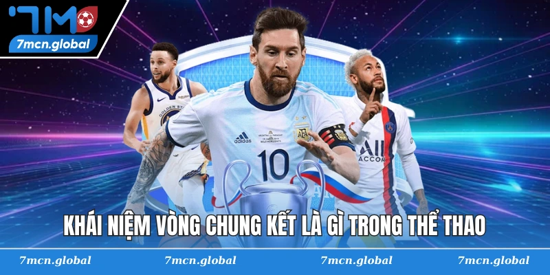 Khái niệm vòng chung kết là gì trong thể thao