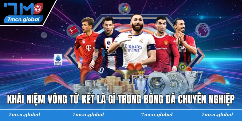 Khái niệm vòng tứ kết là gì trong bóng đá chuyên nghiệp