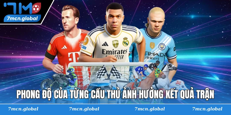 Phong độ của từng cầu thủ ảnh hưởng kết quả trận