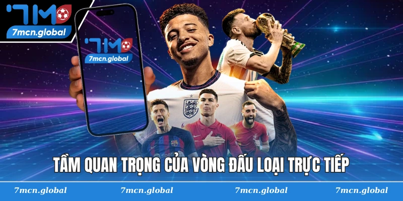 Tầm quan trọng của vòng đấu loại trực tiếp