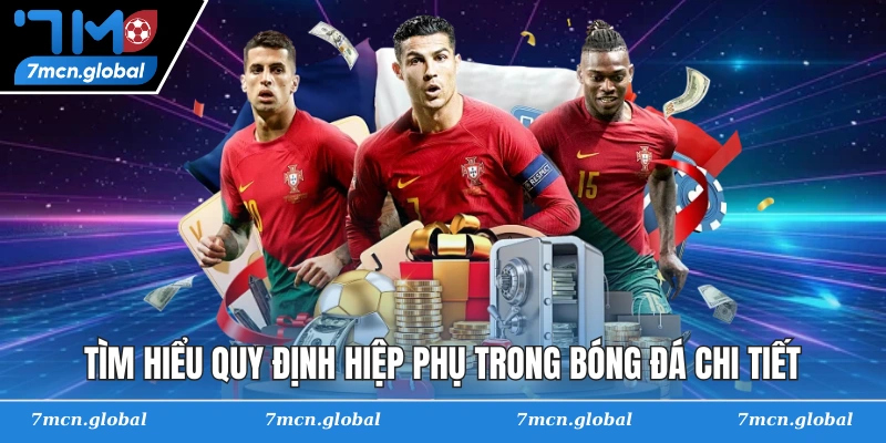 Tìm hiểu quy định hiệp phụ trong bóng đá chi tiết