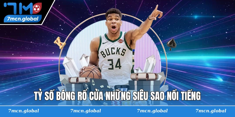 Tỷ số bóng rổ của những siêu sao nổi tiếng